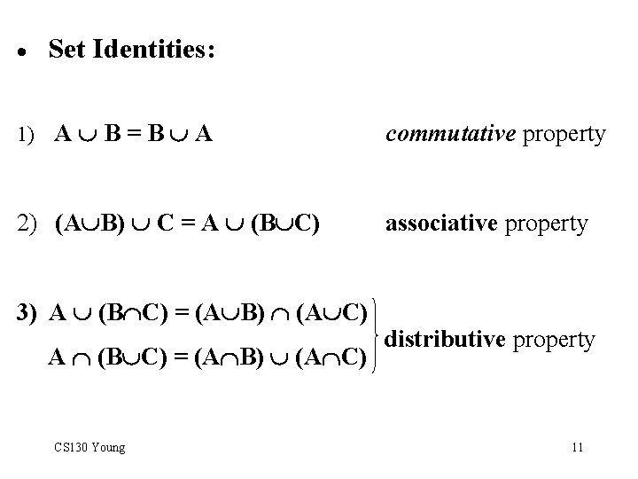 · Set Identities: 1) A B = B A commutative property 2) (A B)