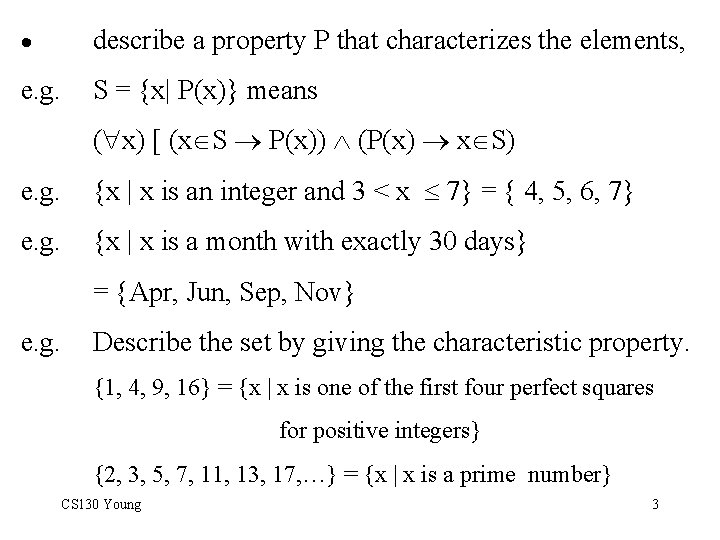 · describe a property P that characterizes the elements, e. g. S = {x|