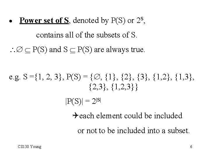 · Power set of S, denoted by P(S) or 2 S, contains all of
