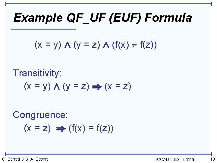Example QF_UF (EUF) Formula (x = y) Æ (y = z) Æ (f(x) f(z))