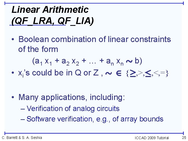 Linear Arithmetic (QF_LRA, QF_LIA) • Boolean combination of linear constraints of the form (a