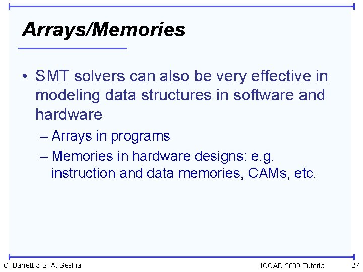 Arrays/Memories • SMT solvers can also be very effective in modeling data structures in