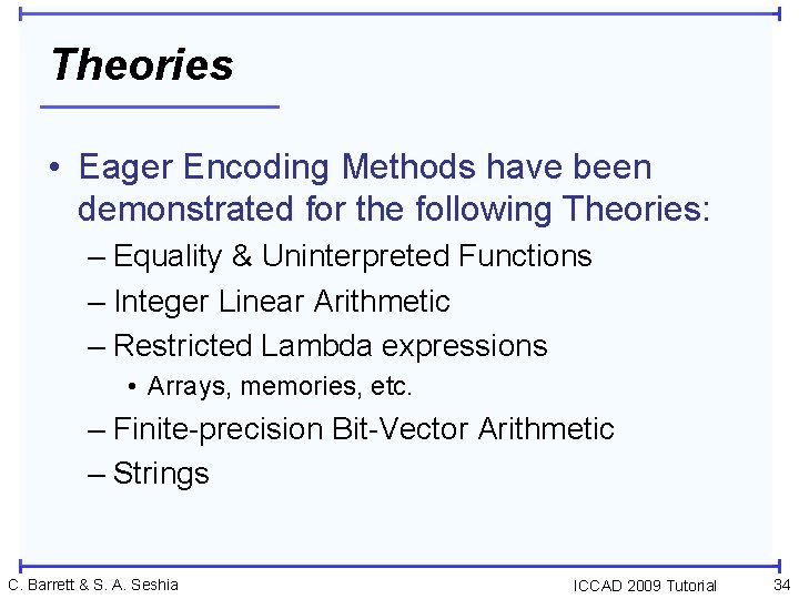 Theories • Eager Encoding Methods have been demonstrated for the following Theories: – Equality