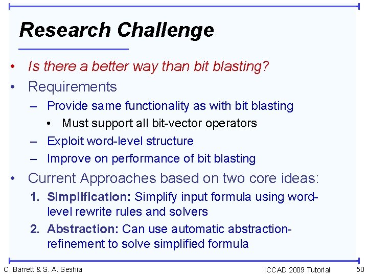 Research Challenge • Is there a better way than bit blasting? • Requirements –