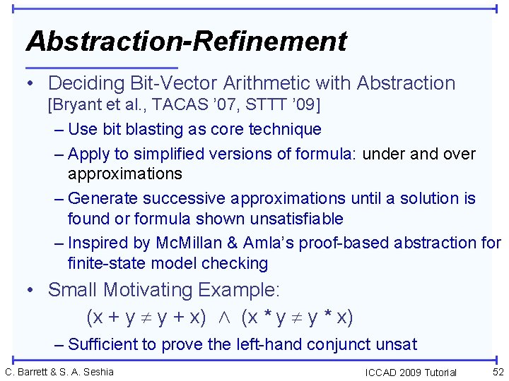 Abstraction-Refinement • Deciding Bit-Vector Arithmetic with Abstraction [Bryant et al. , TACAS ’ 07,