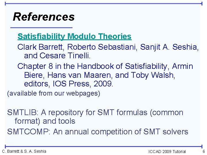 References Satisfiability Modulo Theories Clark Barrett, Roberto Sebastiani, Sanjit A. Seshia, and Cesare Tinelli.