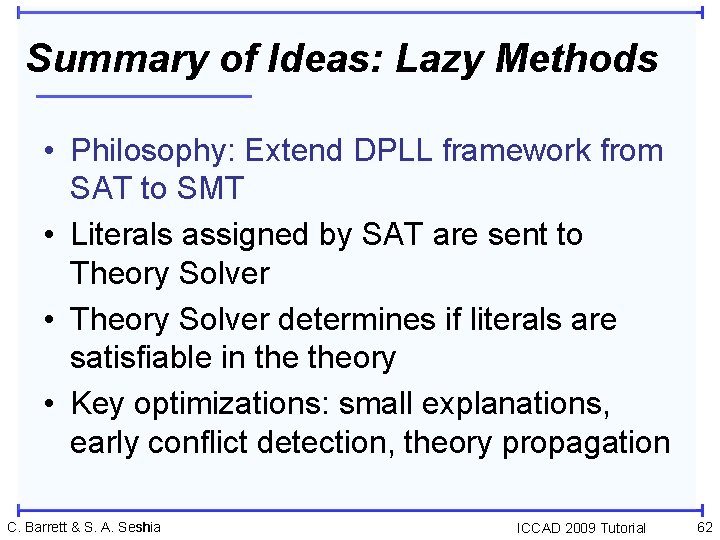 Summary of Ideas: Lazy Methods • Philosophy: Extend DPLL framework from SAT to SMT