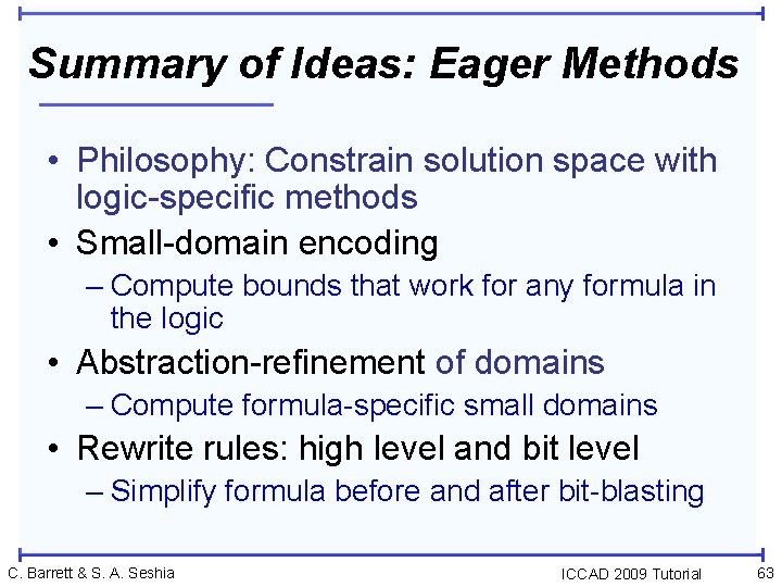 Summary of Ideas: Eager Methods • Philosophy: Constrain solution space with logic-specific methods •