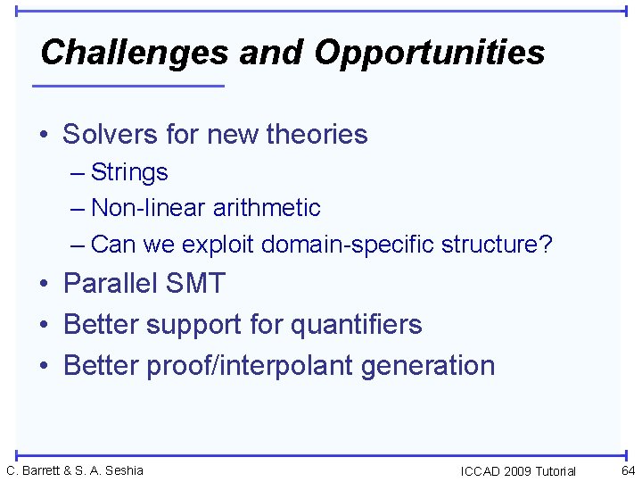 Challenges and Opportunities • Solvers for new theories – Strings – Non-linear arithmetic –