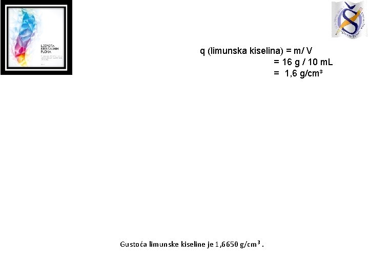 q (limunska kiselina) = m/ V = 16 g / 10 m. L =