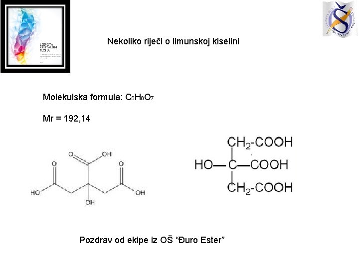 Nekoliko riječi o limunskoj kiselini Molekulska formula: C 6 H 8 O 7 Mr