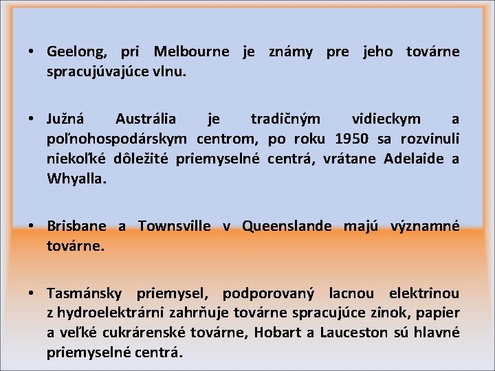  • Geelong, pri Melbourne je známy pre jeho továrne spracujúvajúce vlnu. • Južná