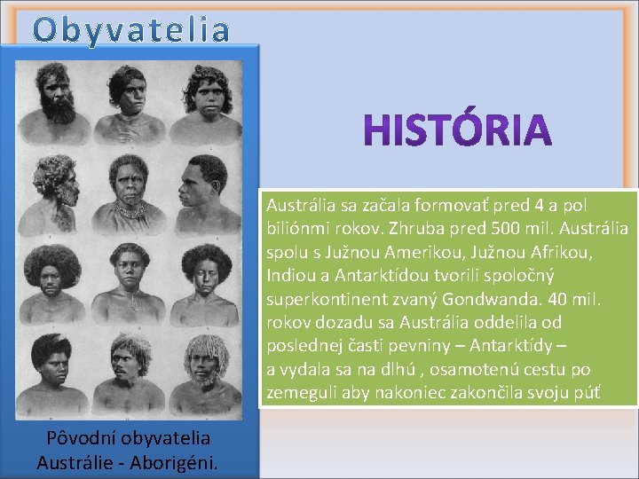 Austrália sa začala formovať pred 4 a pol biliónmi rokov. Zhruba pred 500 mil.