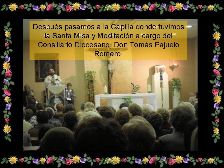 Después pasamos a la Capilla donde tuvimos la Santa Misa y Meditación a cargo