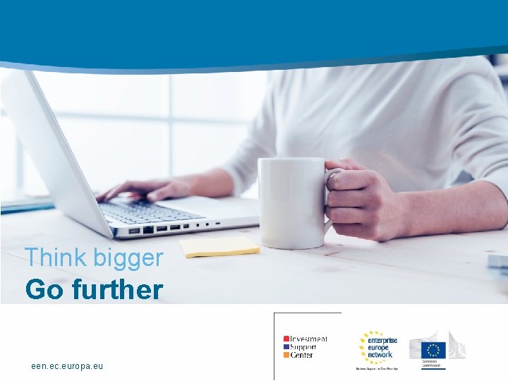 Think bigger Go further een. ec. europa. eu 