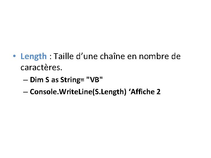  • Length : Taille d’une chaîne en nombre de caractères. – Dim S