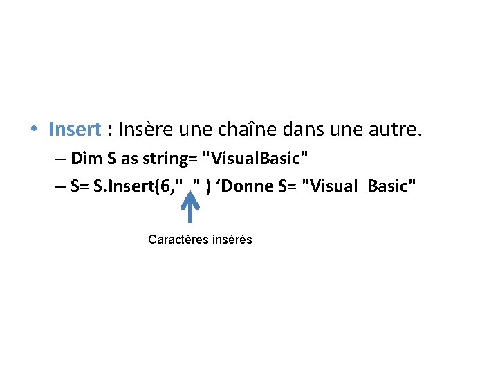  • Insert : Insère une chaîne dans une autre. – Dim S as