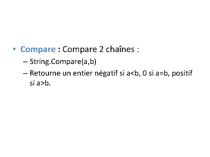  • Compare : Compare 2 chaînes : – String. Compare(a, b) – Retourne