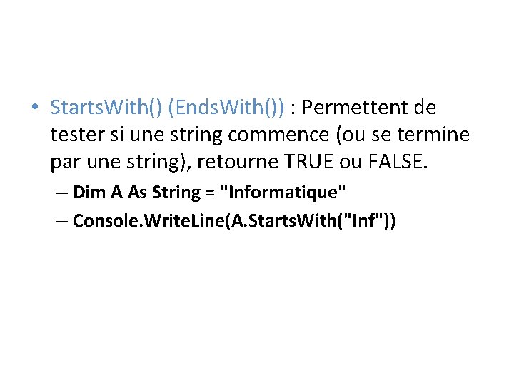  • Starts. With() (Ends. With()) : Permettent de tester si une string commence