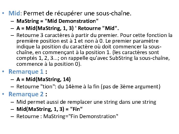  • Mid: Permet de récupérer une sous-chaîne. – Ma. String = "Mid Demonstration"