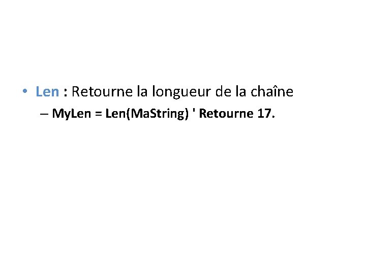  • Len : Retourne la longueur de la chaîne – My. Len =