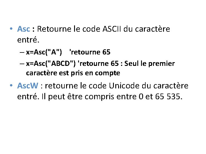  • Asc : Retourne le code ASCII du caractère entré. – x=Asc("A") 'retourne