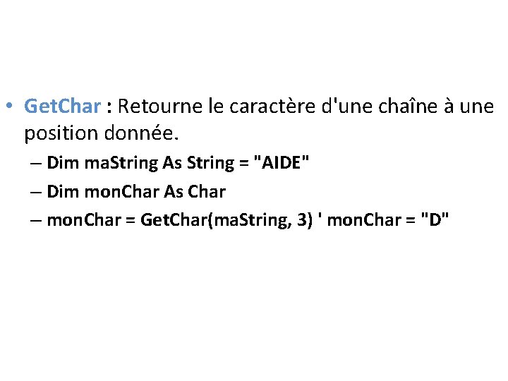  • Get. Char : Retourne le caractère d'une chaîne à une position donnée.