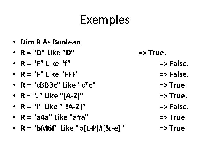 Exemples • • • Dim R As Boolean R = "D" Like "D" R