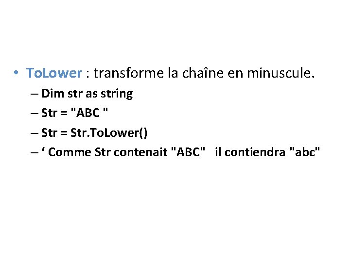  • To. Lower : transforme la chaîne en minuscule. – Dim str as