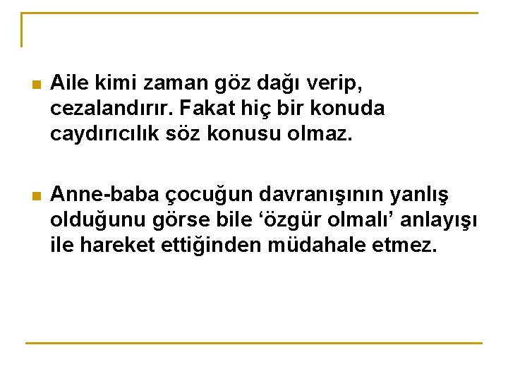 n Aile kimi zaman göz dağı verip, cezalandırır. Fakat hiç bir konuda caydırıcılık söz