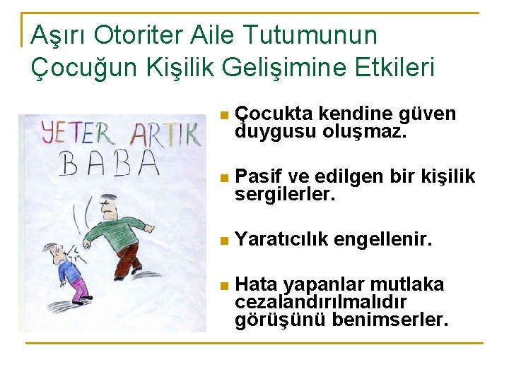 Aşırı Otoriter Aile Tutumunun Çocuğun Kişilik Gelişimine Etkileri n Çocukta kendine güven duygusu oluşmaz.