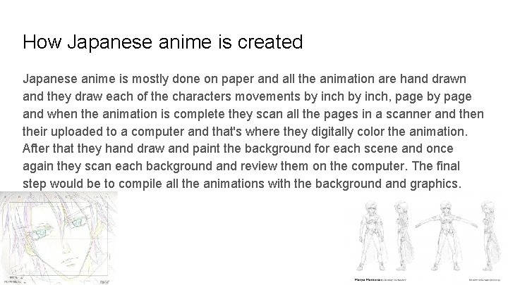 How Japanese anime is created Japanese anime is mostly done on paper and all