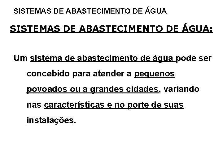 SISTEMAS DE ABASTECIMENTO DE ÁGUA: Um sistema de abastecimento de água pode ser concebido