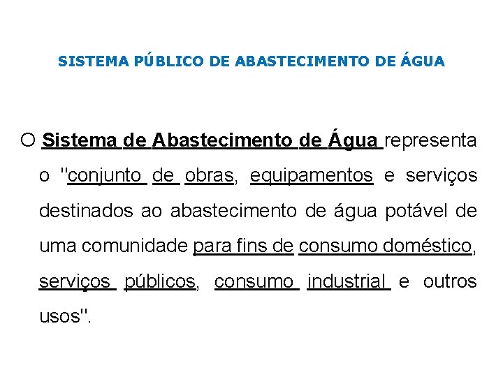 SISTEMA PÚBLICO DE ABASTECIMENTO DE ÁGUA O Sistema de Abastecimento de Água representa o