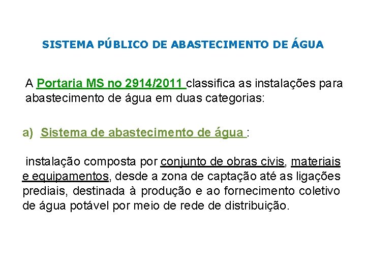 SISTEMA PÚBLICO DE ABASTECIMENTO DE ÁGUA A Portaria MS no 2914/2011 classifica as instalações