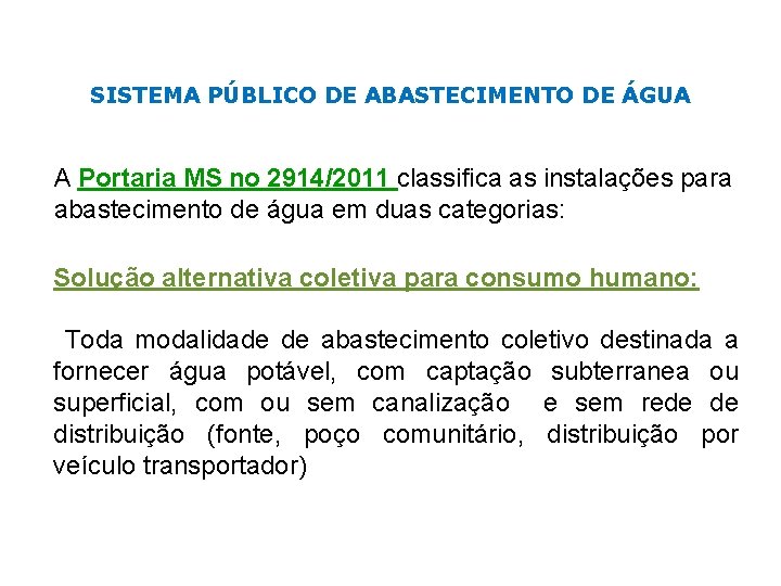 SISTEMA PÚBLICO DE ABASTECIMENTO DE ÁGUA A Portaria MS no 2914/2011 classifica as instalações