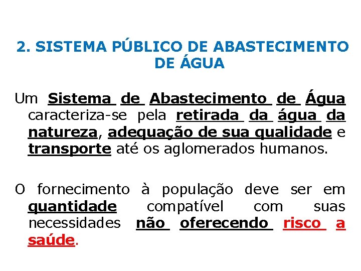 2. SISTEMA PÚBLICO DE ABASTECIMENTO DE ÁGUA Um Sistema de Abastecimento de Água caracteriza-se