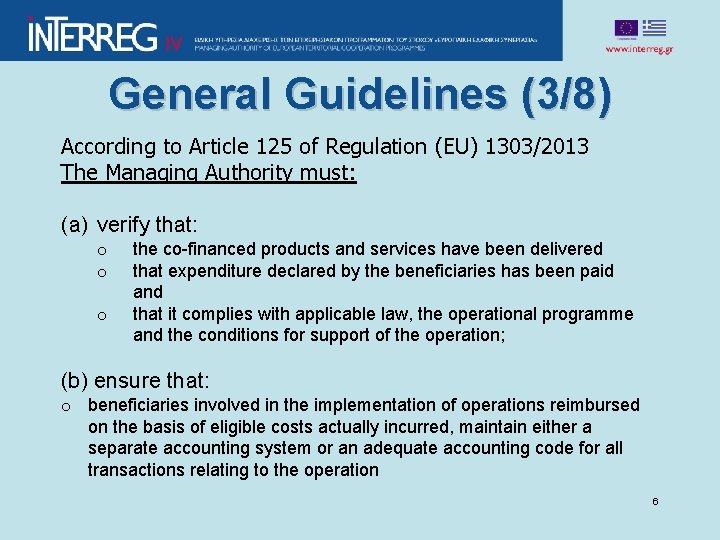 General Guidelines (3/8) According to Article 125 of Regulation (EU) 1303/2013 The Managing Authority
