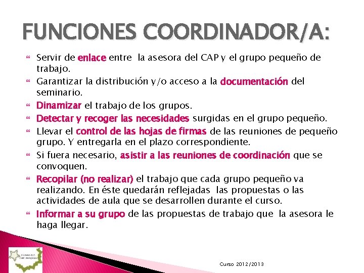 FUNCIONES COORDINADOR/A: Servir de enlace entre la asesora del CAP y el grupo pequeño