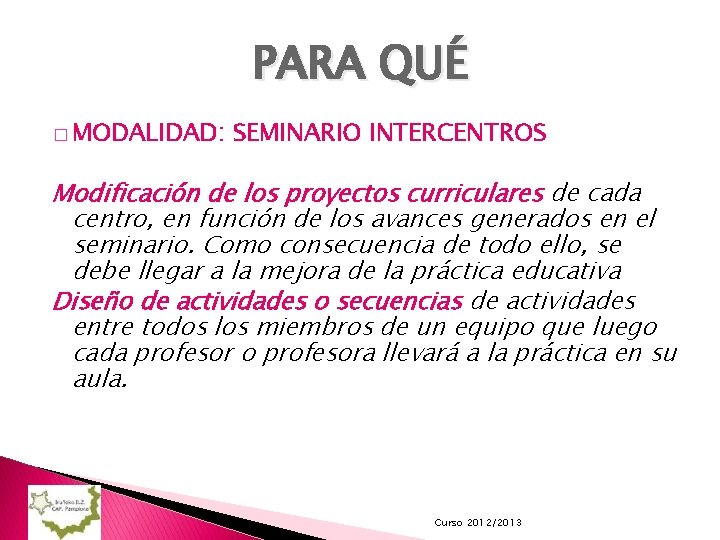 PARA QUÉ � MODALIDAD: SEMINARIO INTERCENTROS Modificación de los proyectos curriculares de cada centro,