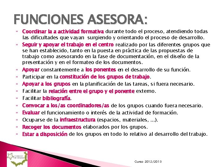 FUNCIONES ASESORA: Coordinar la a actividad formativa durante todo el proceso, atendiendo todas las