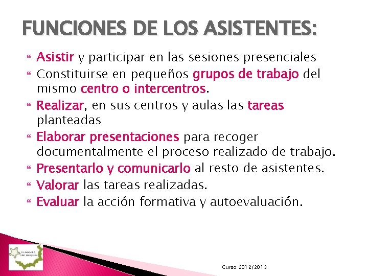 FUNCIONES DE LOS ASISTENTES: Asistir y participar en las sesiones presenciales Constituirse en pequeños