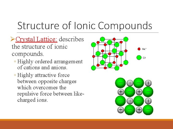 Structure of Ionic Compounds ØCrystal Lattice: describes the structure of ionic compounds. ◦ Highly