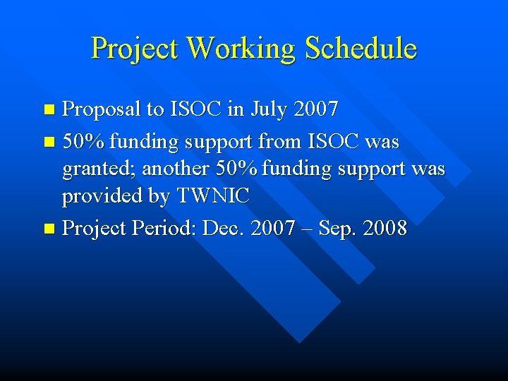 Project Working Schedule Proposal to ISOC in July 2007 n 50% funding support from
