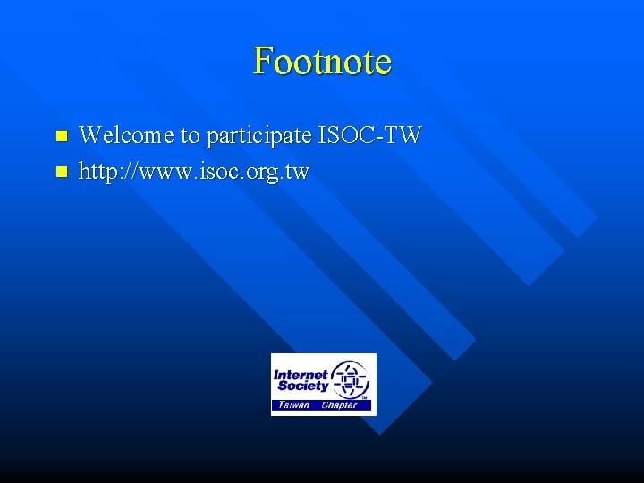 Footnote n n Welcome to participate ISOC-TW http: //www. isoc. org. tw 