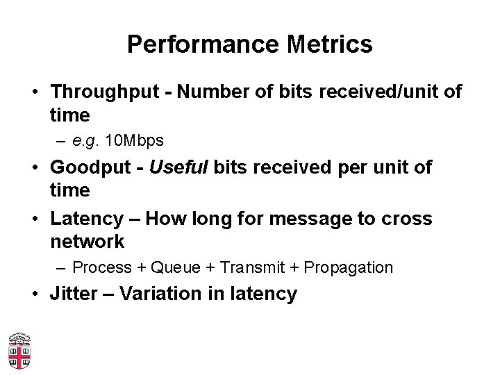 Performance Metrics • Throughput - Number of bits received/unit of time – e. g.