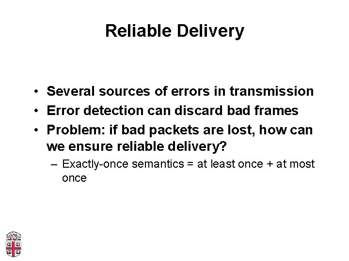 Reliable Delivery • Several sources of errors in transmission • Error detection can discard