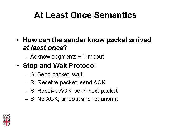 At Least Once Semantics • How can the sender know packet arrived at least
