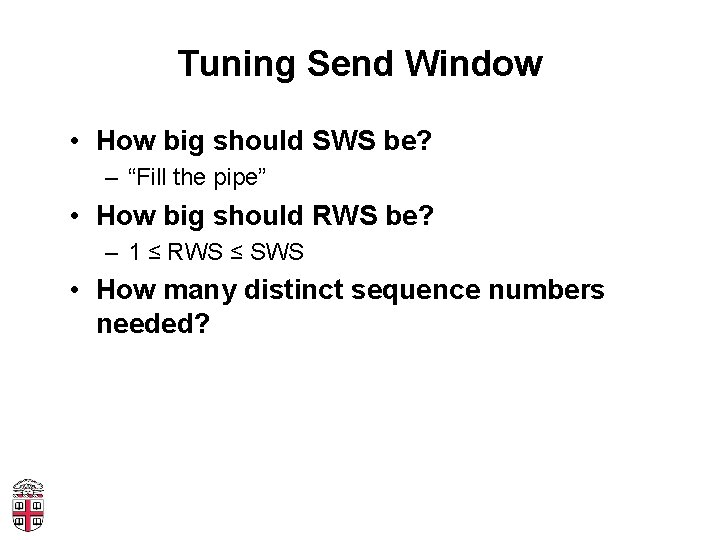 Tuning Send Window • How big should SWS be? – “Fill the pipe” •