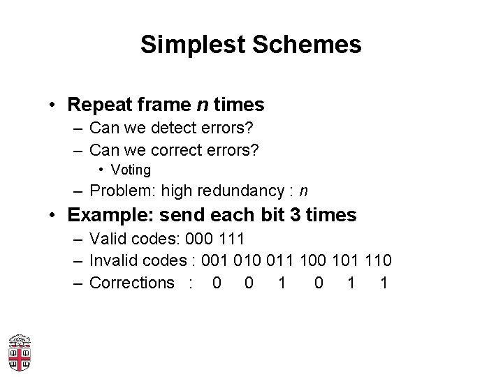Simplest Schemes • Repeat frame n times – Can we detect errors? – Can